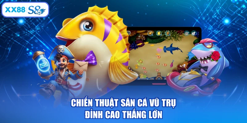 Chiến thuật săn cá vũ trụ đỉnh cao thắng lớn