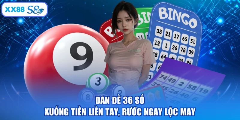 Dàn Đề 36 Số - Xuống Tiền Liền Tay, Rước Ngay Lộc May