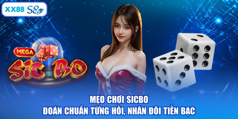 Mẹo Chơi Sicbo - Đoán Chuẩn Từng Hồi, Nhân Đôi Tiền Bạc