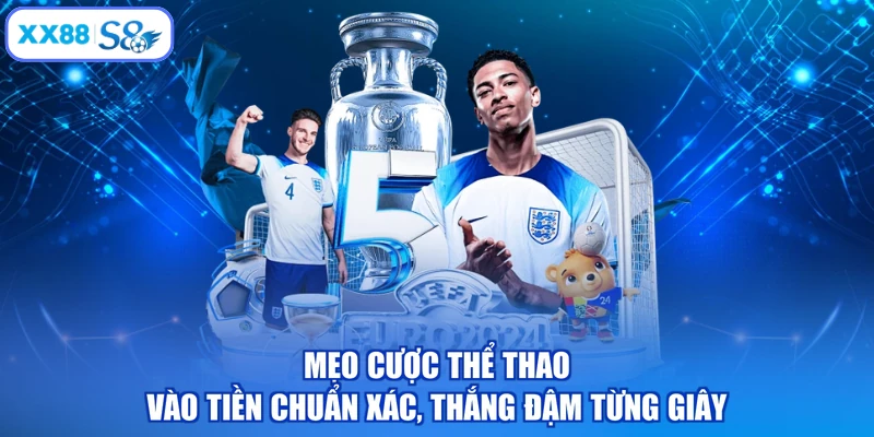 Mẹo Cược Thể Thao - Vào Tiền Chuẩn Xác, Thắng Đậm Từng Giây